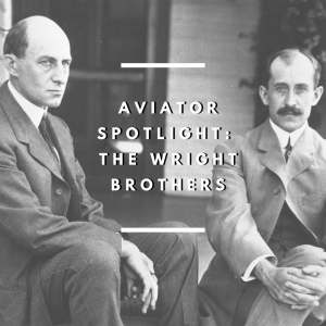 Aviator Spotlight - Wright Brothers